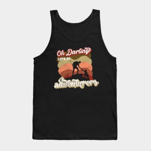 Oh darling,let's be adventurers ! Tank Top